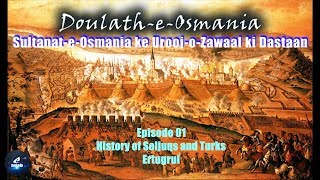 DoulatheOsmania  Ep01  History of Seljuqs and Turks  Ertugrul [upl. by Ashbey]