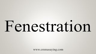 How To Say Fenestration [upl. by Ennaecarg857]