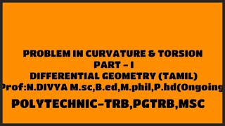 PROBLEM IN CURVATURE amp TORSION PART – I DIFFERENTIAL GEOMETRY TAMIL POLYTECHNICTRBPGTRBMSC [upl. by Rehm609]