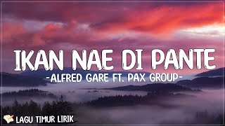 Ikan Nae Di Pante  Alfred Gare ft PAX Group Lirik Lagu Timur Terbaru 2024 [upl. by Nnyla]