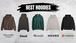 5 Best Hoodies at Every Budget Abercrombie Lululemon Elwood Hours amp Madewell [upl. by Ydennek980]