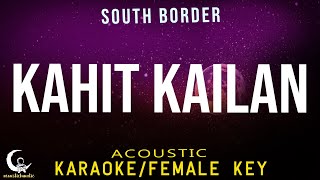 KAHIT KAILAN  Acoustic Karaoke InstrumentalFemale Key   South Border [upl. by Ecyal752]