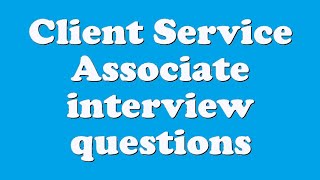 Client Service Associate interview questions [upl. by Amadus163]