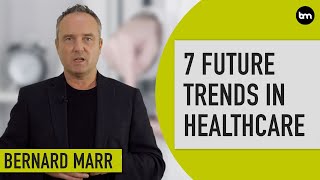 The 7 Biggest Future Trends In Healthcare [upl. by Atteniuq]