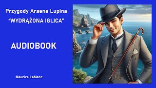 Arsene Lupin  Wydrążona Iglica Maurice Leblanc Audiobook PL [upl. by Yrffoeg971]