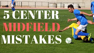 5 Biggest Mistakes Center Midfielders Make In Soccer [upl. by Nannoc]