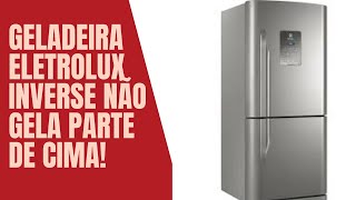 Geladeira Eletrolux DB 52x Inverse Não Gela Parte de Cima Refrigerador Inverse [upl. by Irfan400]