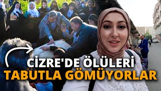 CİZREDE ÖLÜLERİNİ NEDEN TABUTLA GÖMÜYORLAR 219 [upl. by Yramanna]