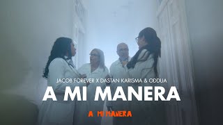 Jacob Forever x Dastan Karisma x Oddua  A Mi Manera [upl. by Nomelc]