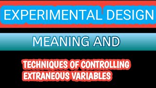 PART4 Experimental Designextraneous variables techniques of controlling extraneous variables [upl. by Clute]