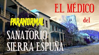 EL MEDICO DEL SANATORIO SIERRA ESPUÑA  Paranormal desdeelotrolado05 T10x01  Misterios España [upl. by Llorrad]