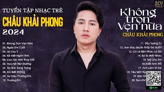 Không Trọn Vẹn Nữa Ngày Em Cưới Kẻ Viết Ngôn Tình  Nhạc Trẻ Châu Khải Phong 2024 Hay Nhất [upl. by Zetnwahs]