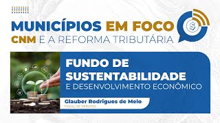 Municípios em Foco  Episódio 22 Fundo de Sustentabilidade e Desenvolvimento Econômico [upl. by Naicul198]