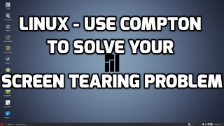 Linux  Using Compton to Solve Your Screen Tearing Problem [upl. by Errot958]