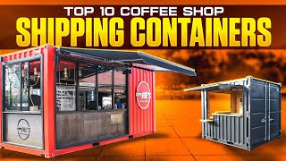 Top 10 Coffee Shop Shipping Containers  Unique Concepts That Redefine the Urban Coffee Experience [upl. by Rosemarie]