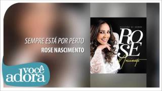 Sempre Está Por Perto  Rose Nascimento Álbum Questão de Honra [upl. by Eiralav450]