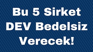 Bu 5 Sirket DEV Bedelsiz Verecek [upl. by Ellard]