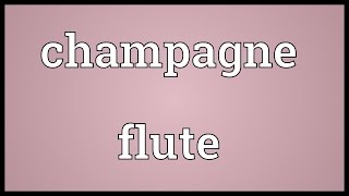 Champagne flute Meaning [upl. by Siusan541]