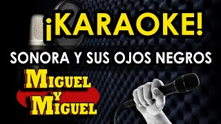 SONORA Y SUS OJOS NEGROS  KARAOKE  Miguel y Miguel [upl. by Gothart]