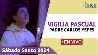 VIGILIA PASCUAL 2024 PADRE CARLOS YEPES EN VIVO  SÁBADO SANTO 30 MARZO [upl. by Assirroc190]