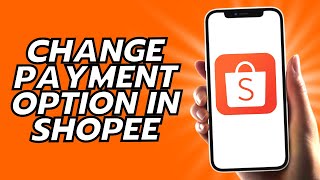 How To Change Payment Option In Shopee [upl. by Llerud253]