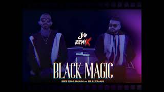 BLACK MAGIC  BIG Ghuman ft Sultaan JNp Remix [upl. by Deirdra869]