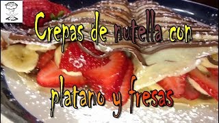 Crepas de Nutella con Plátano y fresas [upl. by Iliak324]