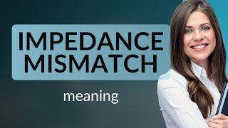 Understanding quotImpedance Mismatchquot in Everyday Contexts [upl. by Siuqram]