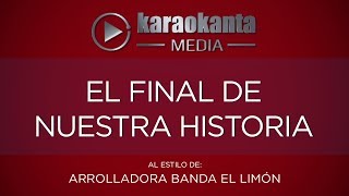 Karaokanta  La Arrolladora  El final de nuestra historia [upl. by Airdnassac108]