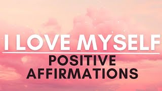 I Love Myself Affirmations  SELF LOVE Positive Affirmations [upl. by Benjamen917]