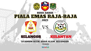 2023 Piala Emas Raja Raja  Suku Akhir  Selangor vs Kelantan [upl. by Dayiz]