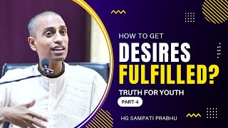 How to Get Your Desires Fulfilled  HG Sampati Prabhu  Truth for Youth Part4 [upl. by Nannette878]