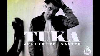 Tuka  Just To Feel Wanted [upl. by Nigen]