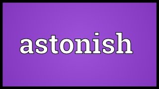 Astonish Meaning [upl. by Autrey]