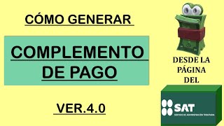 COMO EMITIR UN COMPLEMENTO DE PAGO VERSION 40 EN LA PAGINA DEL SAT Complemento de pago [upl. by Burkhard]