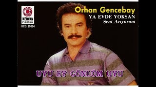 ORHAN GENCEBAY  UYU EY GÖNLÜM UYU [upl. by Aniloj]