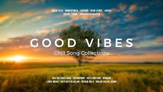 🎵 GOOD VIBES CHILL SONG COLLECTIONS [upl. by Atteuqal475]