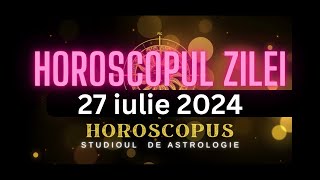 Horoscopul Zilei  27 iulie 2024  HOROSCOPUS [upl. by Krusche157]