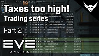 EVE Online  CRAZY Taxes  Trading Series Part 2 [upl. by Nylear]