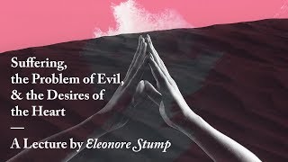 The Problem of Evil and the Desires of the Heart  Dra Eleonore Stump [upl. by Kcered662]