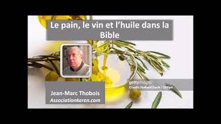 Le pain le vin et lhuile dans la Bible  JeanMarc Thobois [upl. by Mayce784]