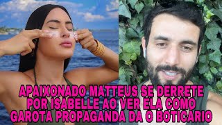 MATTEUS SE DERRETE AO VER ISABELLE COMO GAROTA PROPAGANDA DA O BOTICÁRIO [upl. by Aisac840]