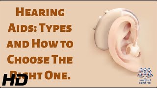 Hearing Aids Types and How to Choose The Right One [upl. by Laehplar]