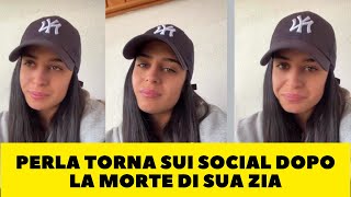 PERLA TORNA SUI SOCIAL DOPO LA MORTE DI SUA ZIA [upl. by Su]