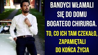 Bandyci włamali się do domu bogatego chirurga To co ich tam czekało zapamiętali do końca życia [upl. by Poler]