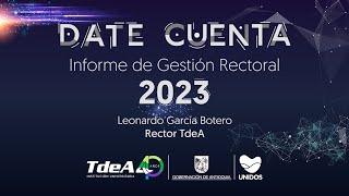 DATE CUENTA Informe de Gestión Rectoral TdeA 2023 [upl. by Eeltrebor]