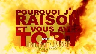 Pourquoi jai Raison et vous avez Tort  JeanPierre Jeunet  Partie 1 [upl. by Nhtanhoj]