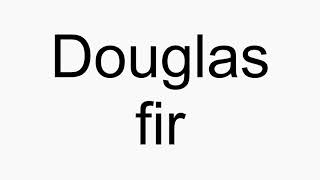 How to pronounce Douglas fir [upl. by Frech]