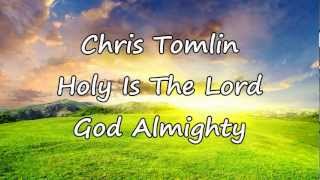 Chris Tomlin  Holy Is The Lord God Almighty with lyrics [upl. by Skutchan]