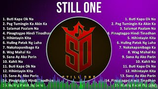 Still One 2024 MIX Favorite Songs  Buti Kapa Ok Na Pag Tumingin Ka Akin Ka Salamat Paalam Na [upl. by Sibella]